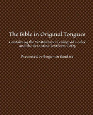 Title: The Bible in Original Tongues: Containing the Westminster Leningrad Codex and the Byzantine Textform 2005, Author: Benjamin Sanders