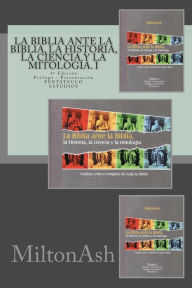 Title: La Biblia ante la Biblia, la Historia, la ciencia y la mitología. I: Análisis crítico completo de toda la Biblia. AT: Pentateuco. Estudios, Author: MiltonAsh