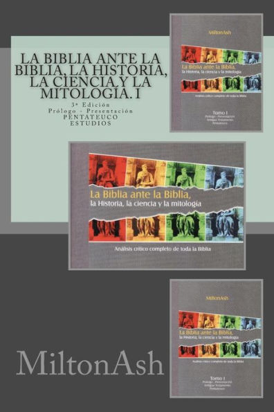 La Biblia ante la Biblia, la Historia, la ciencia y la mitologÃ¯Â¿Â½a. I: AnÃ¯Â¿Â½lisis crÃ¯Â¿Â½tico completo de toda la Biblia. AT: Pentateuco. Estudios