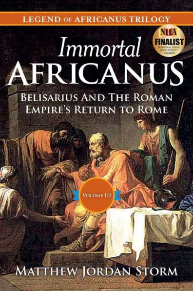 Immortal Africanus: Belisarius And The Roman Empire's Return to Rome