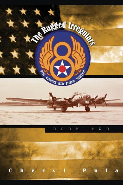 The Ragged Irregulars: : The Eighth Air Force Series, Volume 2