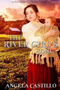 Title: The River Girl's Song: An Inspirational Texas Historical Women's Fiction Novella, Author: Angela Castillo