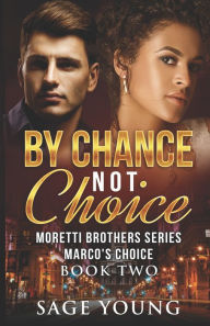 Title: By Chance Not Choice: Marco's Choice (Moretti Brothers Series #2), Author: Sage Young