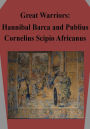 Great Warriors: Hannibal Barca and Publius Cornelius Scipio Africanus