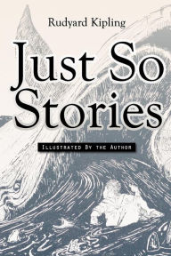 Title: Just So Stories: Illustrated, Author: Rudyard Kipling