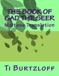 Title: The Book of Gad the Seer: Maltese Translation, Author: Ti Burtzloff