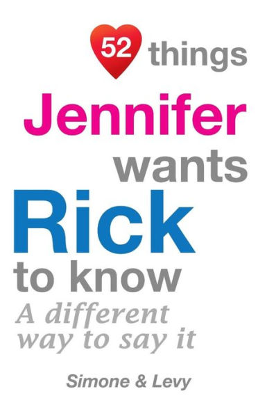 52 Things Jennifer Wants Rick To Know: A Different Way To Say It