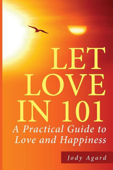 Let Love In 101: A Practical Guide to Love & Happiness