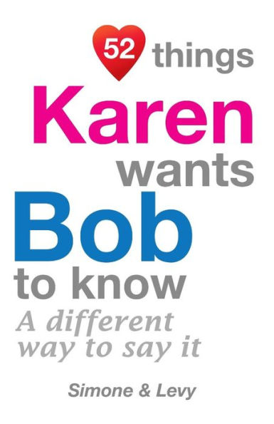 52 Things Karen Wants Bob To Know: A Different Way To Say It