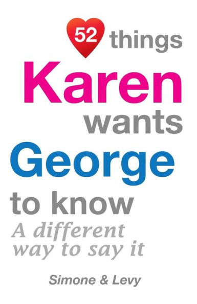 52 Things Karen Wants George To Know: A Different Way To Say It