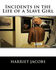 Title: Incidents in the Life of a Slave Girl, Author: Harriet Jacobs