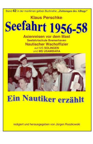 Title: Seefahrt 1956-58 - Asienreisen vor dem Mast: Band 42 in der maritimen gelben Buchreihe bei Juergen Ruszkowski, Author: Klaus Perschke