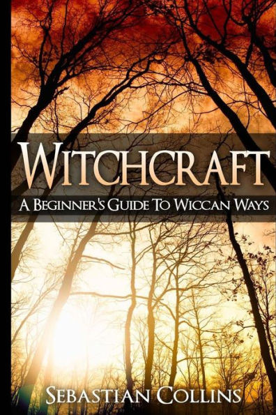 Witchcraft: A Beginner's Guide To Wiccan Ways: Symbols, Witch Craft, Love Potions Magick, Spell, Rituals, Power, Wicca, Witchcraft, Simple, Belief, Secrets, The Best, Quick, Introduction, Intro, Candle