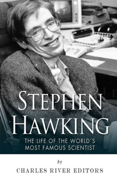Stephen Hawking: The Life of the World's Most Famous Scientist