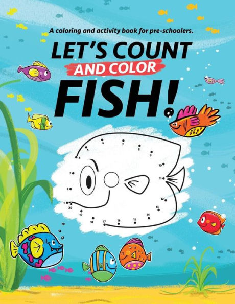 Let's Count and Color Fish!: A coloring and activity book for pre-schoolers