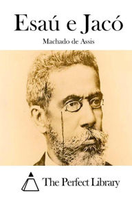 Title: Esaú e Jacó, Author: Joaquim Maria Machado de Assis