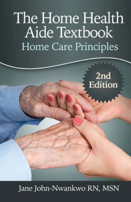 The Home Health Aide Textbook Home Care Principles By Msn Jane