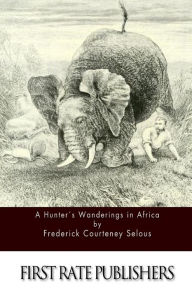 Title: A Hunter's Wanderings in Africa, Author: Frederick Courteney Selous