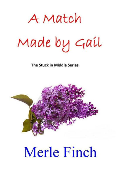 A Match Made by Gail: Second in the Stuck in Middle Series