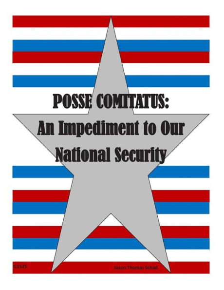 Posse Comitatus: An Impediment to Our National Security