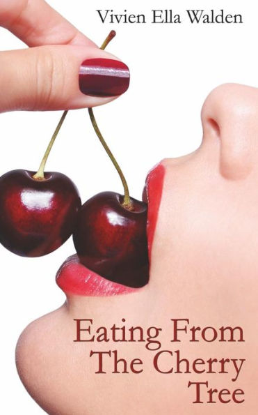Eating From The Cherry Tree: A Memoir Of Sexual Epiphany