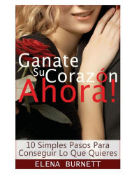Title: Ganate Su Corazon Ahora!: 10 Simples Pasos Para Conseguir Lo Que Quieres, Author: David Fryberger