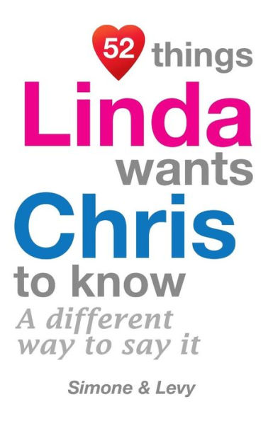 52 Things Linda Wants Chris To Know: A Different Way To Say It