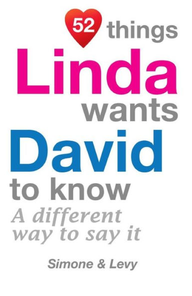 52 Things Linda Wants David To Know: A Different Way To Say It