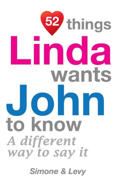 52 Things Linda Wants John To Know: A Different Way To Say It