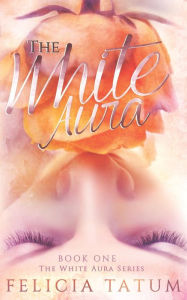 Title: The White Aura, Author: Felicia Tatum