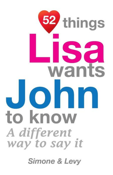 52 Things Lisa Wants John To Know: A Different Way To Say It