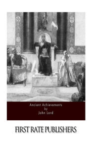 Title: Ancient Achievements, Author: John Lord