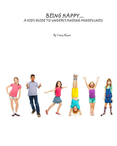 Being Happy...A Kid's Guide To Understanding Mindfulness