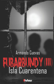Title: Fubarbundy(III): Isla Cuarentena, Author: Armando Cuevas Calderïn