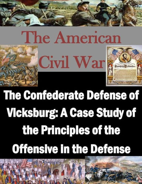 The Confederate Defense of Vicksburg: A Case Study of the Principles of the Offensive in the Defense
