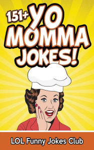 Title: 151+ Yo Momma Jokes: The World's Funniest Yo Momma Joke Collection, Author: LOL Funny Jokes Club