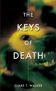 Title: The Keys of Death, Author: Clare T Walker