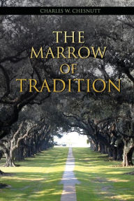 Title: The Marrow of Tradition, Author: Charles Chesnutt