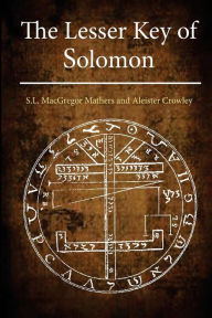 The Lesser Key of Solomon by Aleister Crowley, S.L. Macgregor Mathers ...