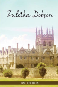 Title: Zuleika Dobson, Author: Max Beerbohm Sir