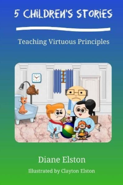 5 Children's Stories: Teaching Virtuous Principles