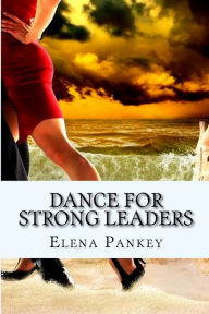 Title: Dance for Strong Leaders: Authentico TANGO Argentino, Author: Elena Pankey