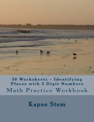 Title: 30 Worksheets - Identifying Places with 3 Digit Numbers: Math Practice Workbook, Author: Kapoo Stem