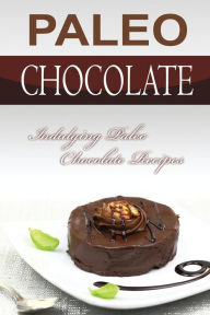 Title: Paleo Chocolate: Indulging Paleo Chocolate Recipes, Author: Bobby Flatt