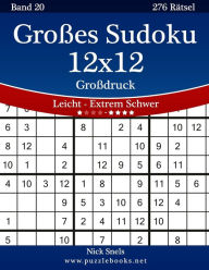 Title: Großes Sudoku 12x12 Großdruck - Leicht bis Extrem Schwer - Band 20 - 276 Rätsel, Author: Nick Snels
