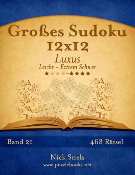 Großes Sudoku 12x12 Luxus - Leicht bis Extrem Schwer - Band 21 - 468 Rätsel