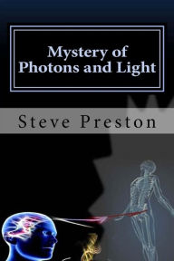 Title: Mystery of Photons and Light, Author: Steve Preston