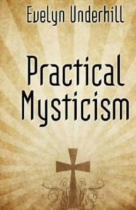 Title: Practical Mysticism, Author: Evelyn Underhill