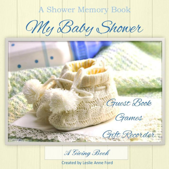 My Baby Shower Guest Book, Games, Gift Recorder by Leslie Anne Ford