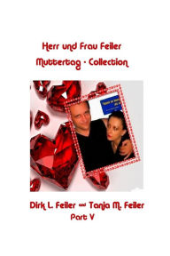 Title: Herr und Frau Feiler Part V: Die Muttertag - Collection, Author: Tanja M Feiler F